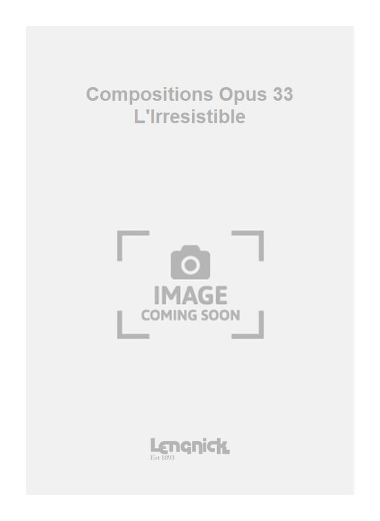 Compositions Opus 33 L'Irresistible